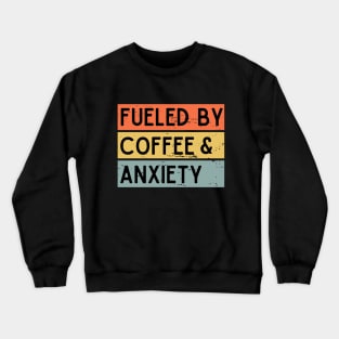 Fueled by Coffee & Anxiety Crewneck Sweatshirt